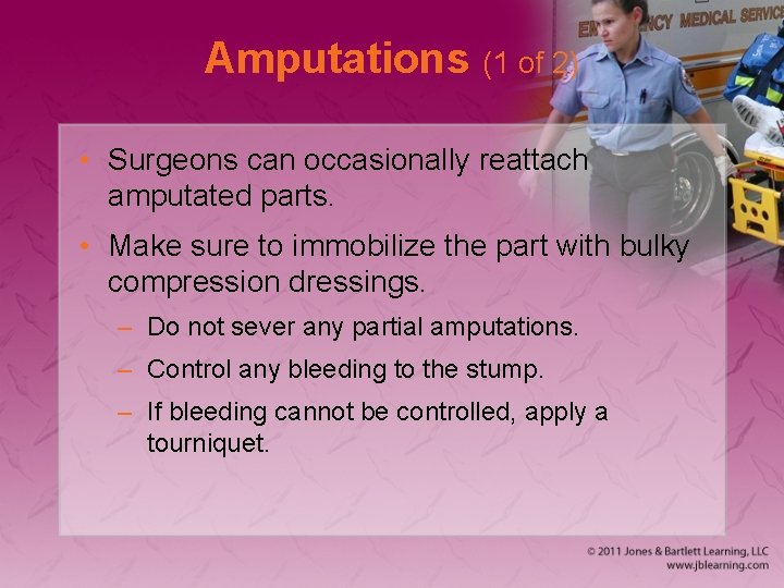 Amputations (1 of 2) • Surgeons can occasionally reattach amputated parts. • Make sure
