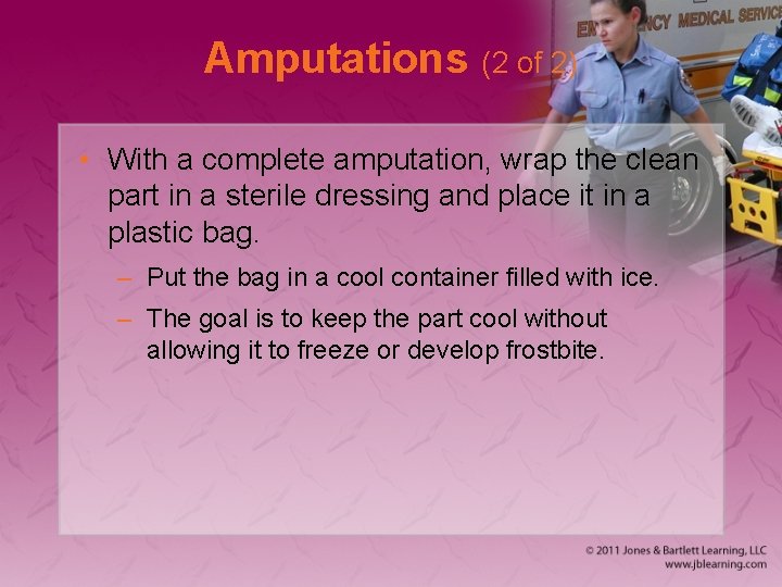Amputations (2 of 2) • With a complete amputation, wrap the clean part in