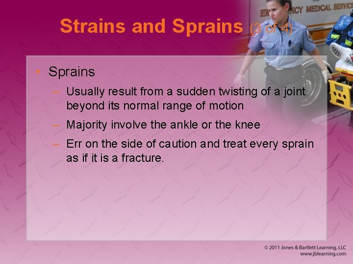 Strains and Sprains (3 of 4) • Sprains – Usually result from a sudden