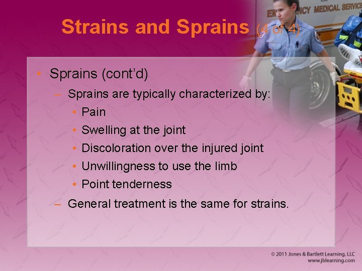 Strains and Sprains (4 of 4) • Sprains (cont’d) – Sprains are typically characterized
