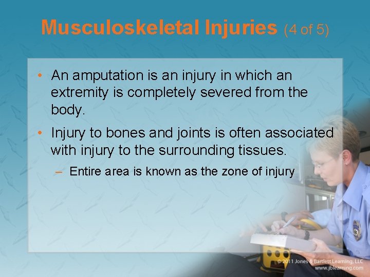 Musculoskeletal Injuries (4 of 5) • An amputation is an injury in which an