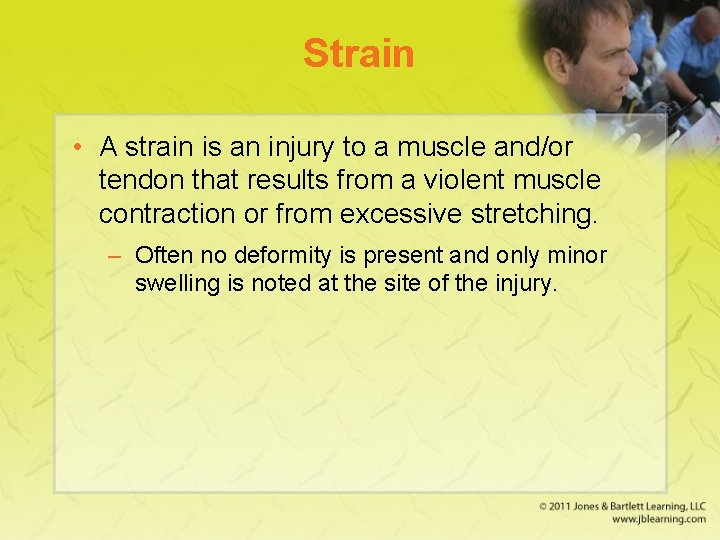 Strain • A strain is an injury to a muscle and/or tendon that results