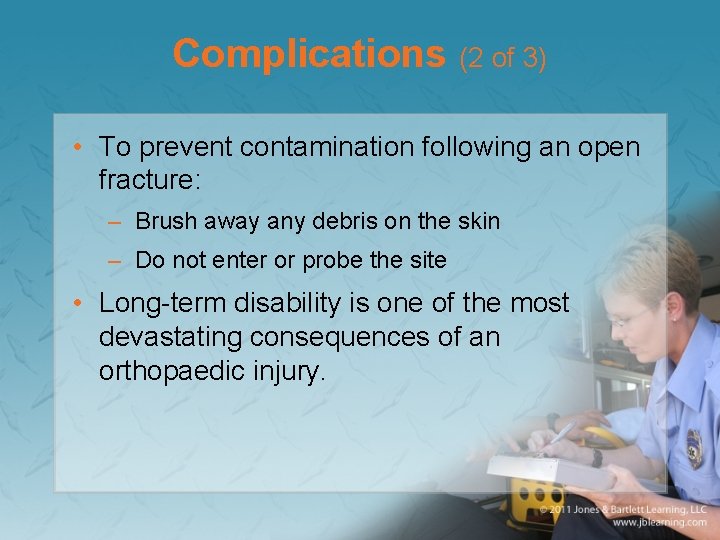 Complications (2 of 3) • To prevent contamination following an open fracture: – Brush