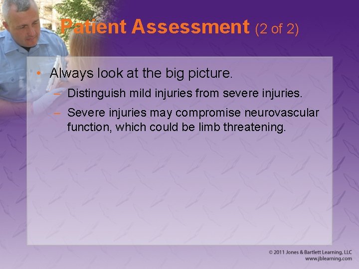Patient Assessment (2 of 2) • Always look at the big picture. – Distinguish