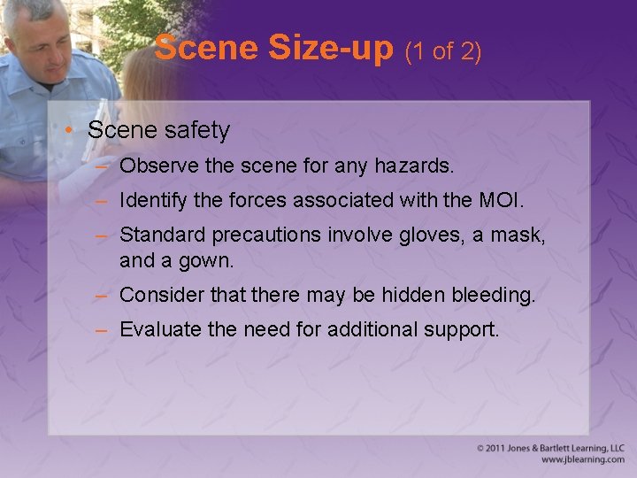 Scene Size-up (1 of 2) • Scene safety – Observe the scene for any