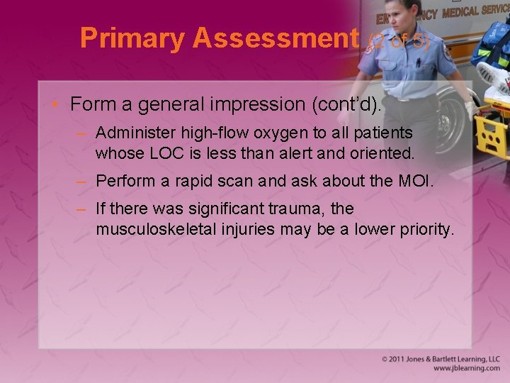 Primary Assessment (2 of 5) • Form a general impression (cont’d). – Administer high-flow