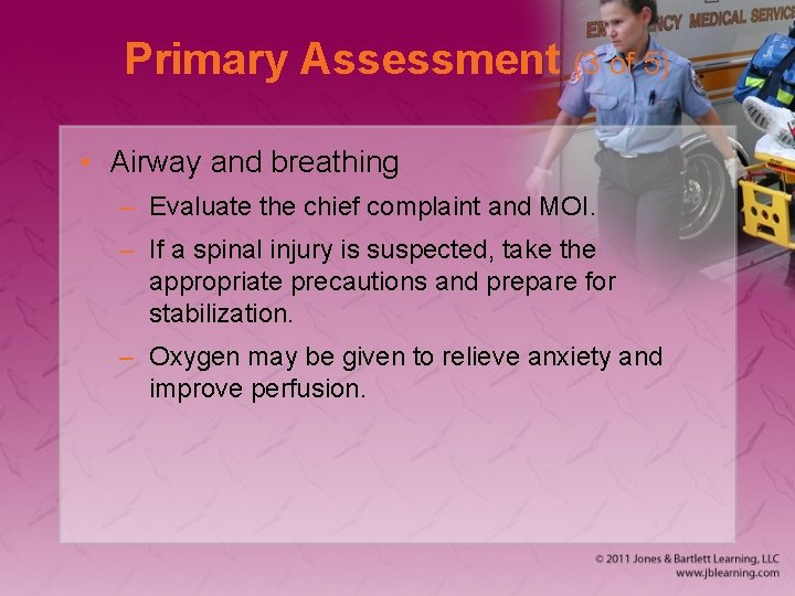 Primary Assessment (3 of 5) • Airway and breathing – Evaluate the chief complaint