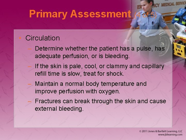 Primary Assessment (4 of 5) • Circulation – Determine whether the patient has a