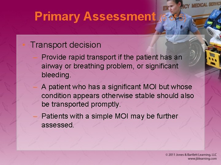 Primary Assessment (5 of 5) • Transport decision – Provide rapid transport if the