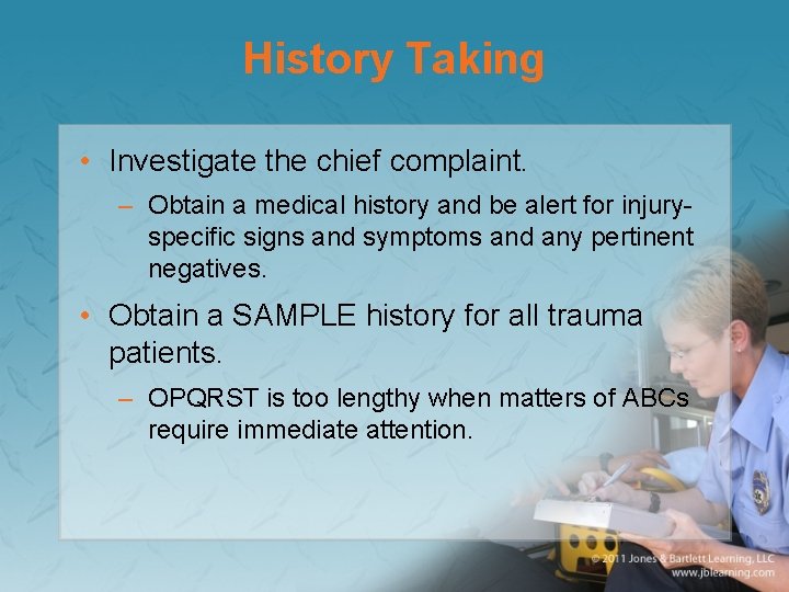 History Taking • Investigate the chief complaint. – Obtain a medical history and be