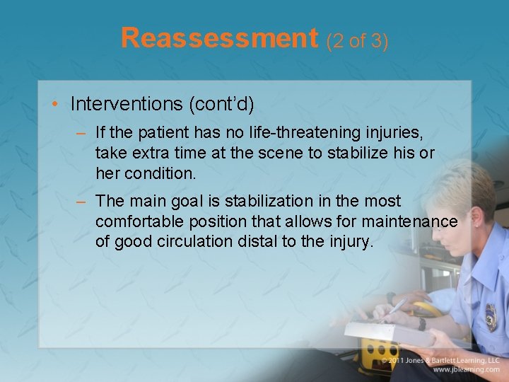 Reassessment (2 of 3) • Interventions (cont’d) – If the patient has no life-threatening