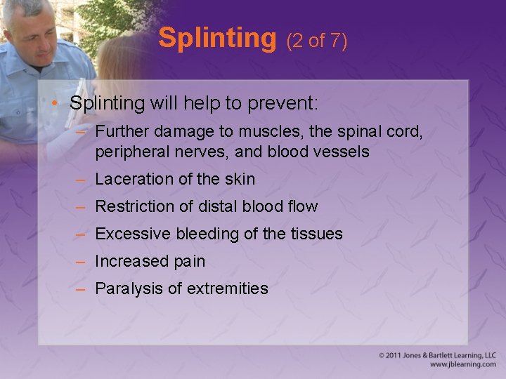 Splinting (2 of 7) • Splinting will help to prevent: – Further damage to