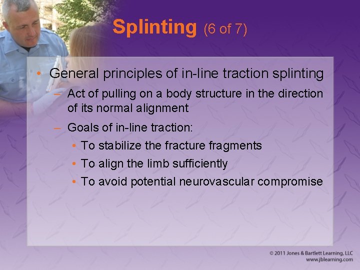 Splinting (6 of 7) • General principles of in-line traction splinting – Act of