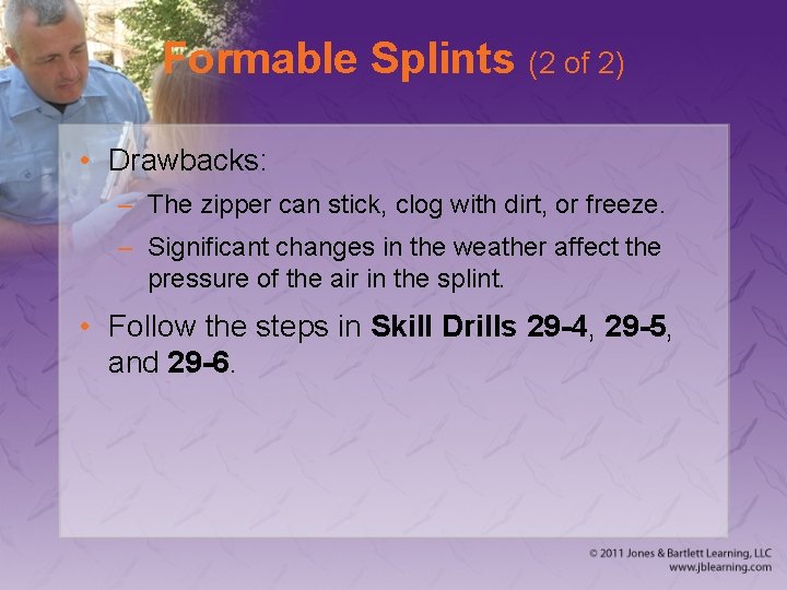 Formable Splints (2 of 2) • Drawbacks: – The zipper can stick, clog with