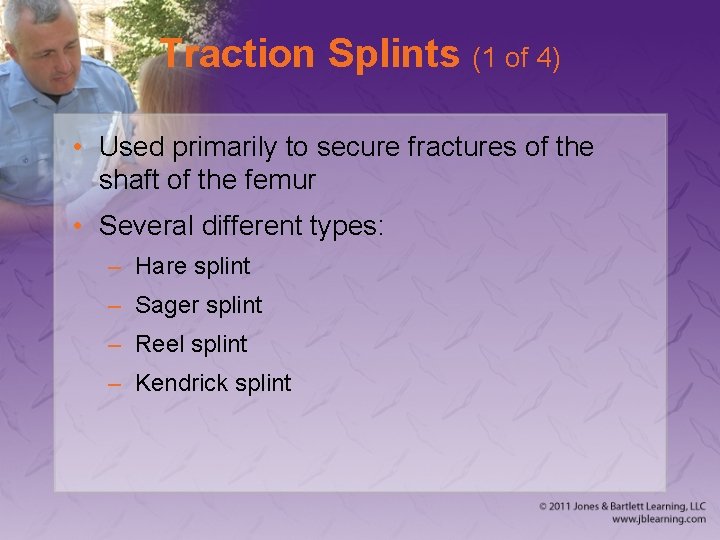 Traction Splints (1 of 4) • Used primarily to secure fractures of the shaft