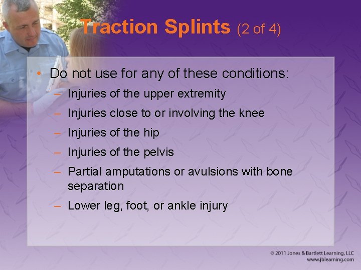 Traction Splints (2 of 4) • Do not use for any of these conditions:
