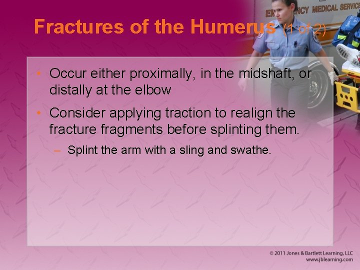 Fractures of the Humerus (1 of 2) • Occur either proximally, in the midshaft,