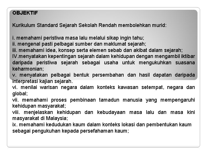 OBJEKTIF Kurikulum Standard Sejarah Sekolah Rendah membolehkan murid: i. memahami peristiwa masa lalu melalui