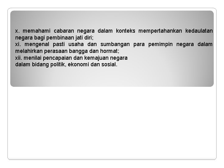 x. memahami cabaran negara dalam konteks mempertahankan kedaulatan negara bagi pembinaan jati diri; xi.