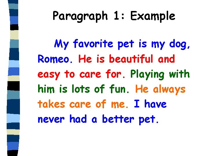 Paragraph 1: Example My favorite pet is my dog, Romeo. He is beautiful and