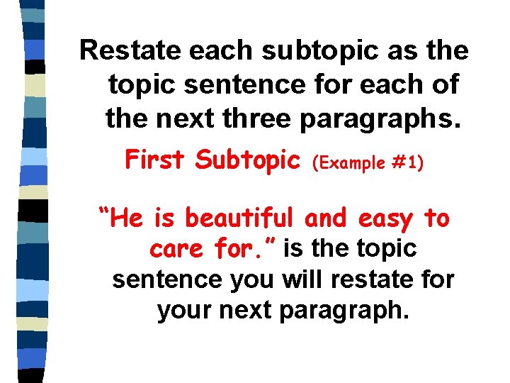 Restate each subtopic as the topic sentence for each of the next three paragraphs.