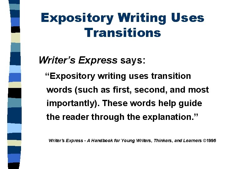 Expository Writing Uses Transitions Writer’s Express says: “Expository writing uses transition words (such as