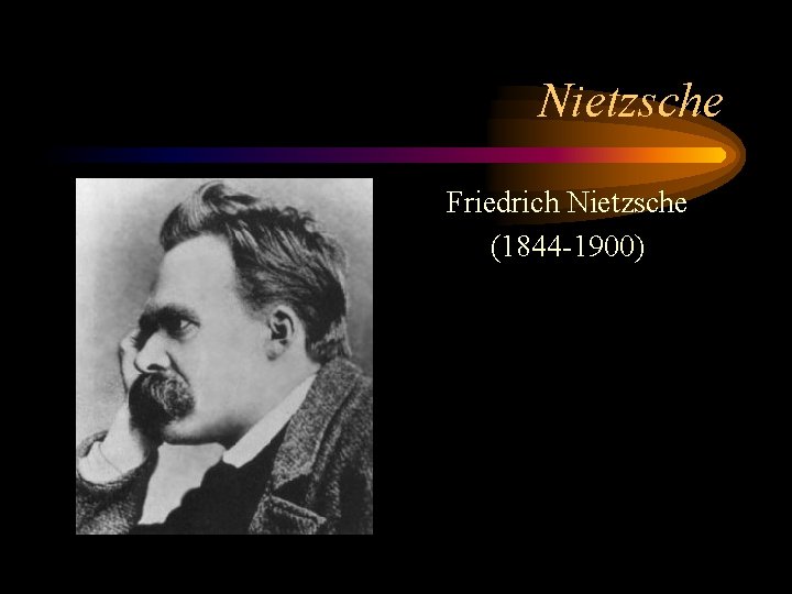 Nietzsche Friedrich Nietzsche (1844 -1900) 