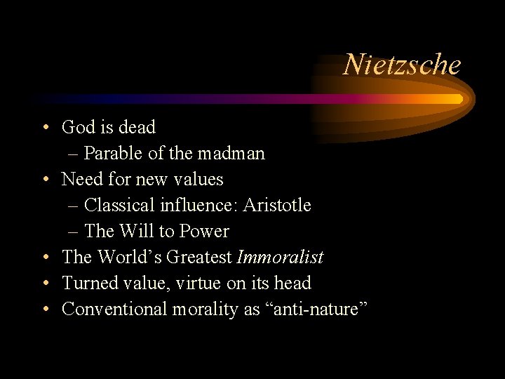 Nietzsche • God is dead – Parable of the madman • Need for new