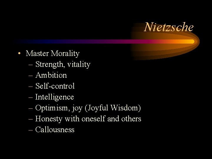 Nietzsche • Master Morality – Strength, vitality – Ambition – Self-control – Intelligence –
