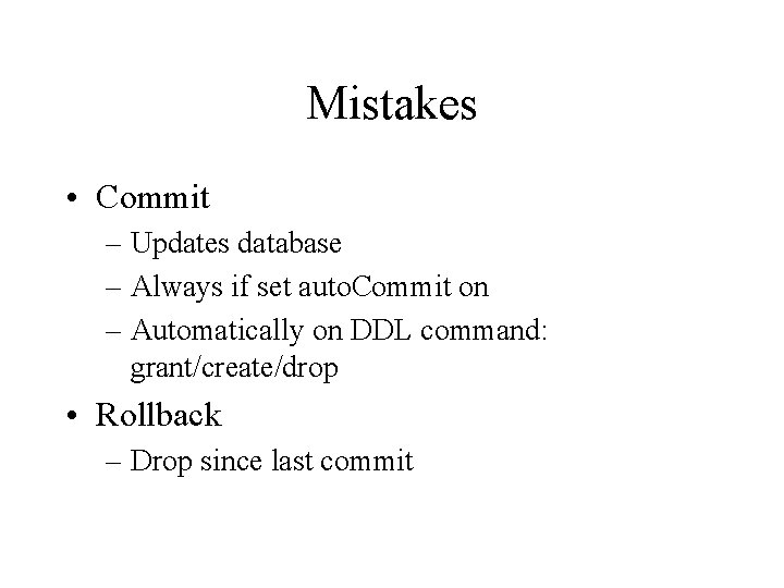 Mistakes • Commit – Updates database – Always if set auto. Commit on – Mistakes • Commit – Updates database – Always if set auto. Commit on –