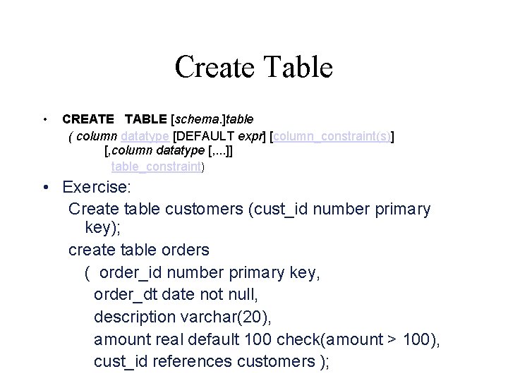 Create Table • CREATE TABLE [schema. ]table ( column datatype [DEFAULT expr] [column_constraint(s)] [,