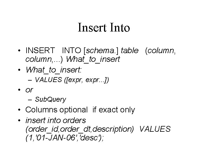 Insert Into • INSERT INTO [schema. ] table (column, . . . ) What_to_insert