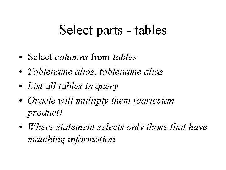 Select parts - tables • • Select columns from tables Tablename alias, tablename alias Select parts - tables • • Select columns from tables Tablename alias, tablename alias