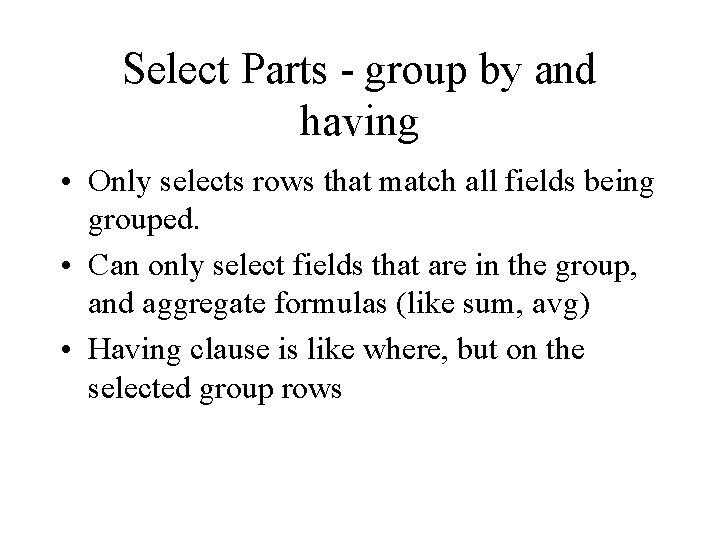 Select Parts - group by and having • Only selects rows that match all Select Parts - group by and having • Only selects rows that match all