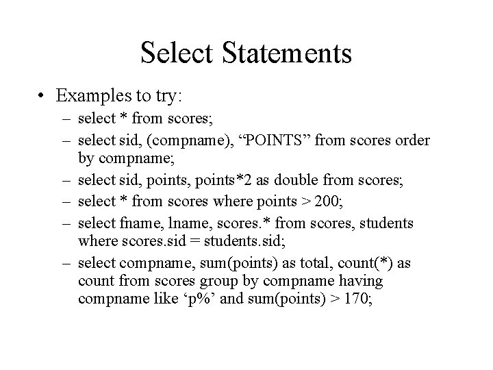 Select Statements • Examples to try: – select * from scores; – select sid, Select Statements • Examples to try: – select * from scores; – select sid,