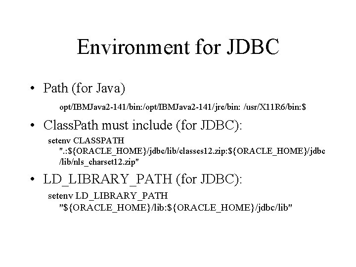 Environment for JDBC • Path (for Java) opt/IBMJava 2 -141/bin: /opt/IBMJava 2 -141/jre/bin: /usr/X Environment for JDBC • Path (for Java) opt/IBMJava 2 -141/bin: /opt/IBMJava 2 -141/jre/bin: /usr/X