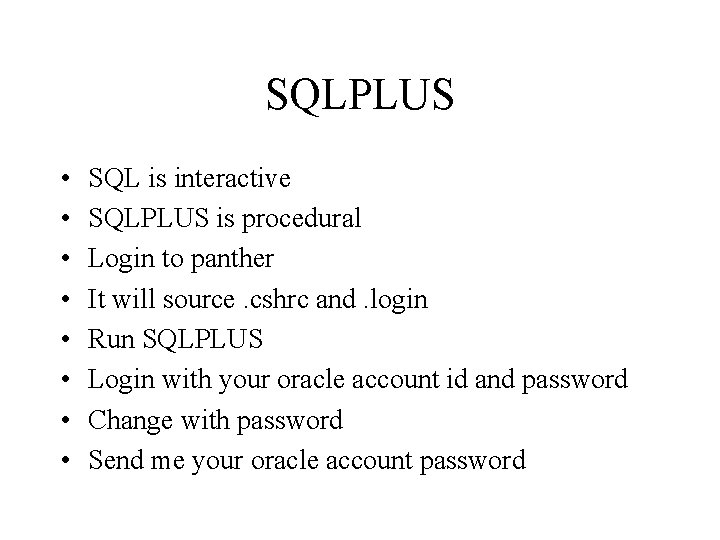 SQLPLUS • • SQL is interactive SQLPLUS is procedural Login to panther It will SQLPLUS • • SQL is interactive SQLPLUS is procedural Login to panther It will