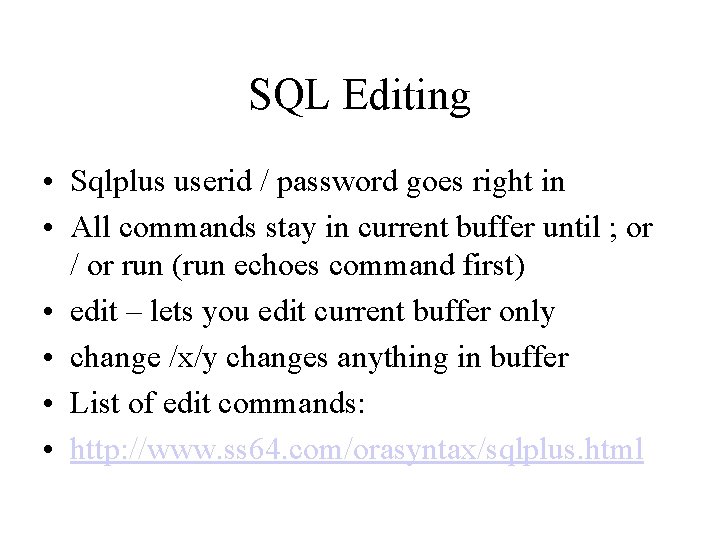 SQL Editing • Sqlplus userid / password goes right in • All commands stay SQL Editing • Sqlplus userid / password goes right in • All commands stay