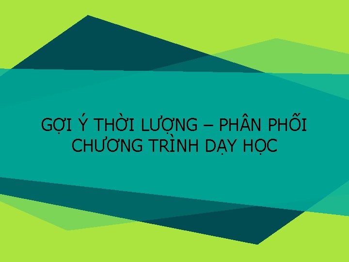 GỢI Ý THỜI LƯỢNG – PH N PHỐI CHƯƠNG TRÌNH DẠY HỌC 