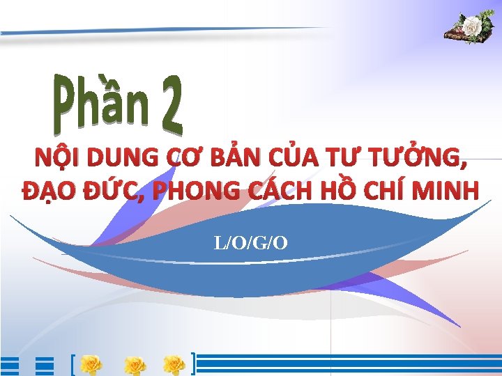 NỘI DUNG CƠ BẢN CỦA TƯ TƯỞNG, ĐẠO ĐỨC, PHONG CÁCH HỒ CHÍ MINH