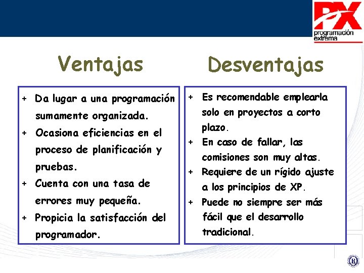 Ventajas + Da lugar a una programación sumamente organizada. + Ocasiona eficiencias en el