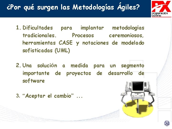 ¿Por qué surgen las Metodologías Ágiles? 1. Dificultades para implantar metodologías tradicionales. Procesos ceremoniosos,