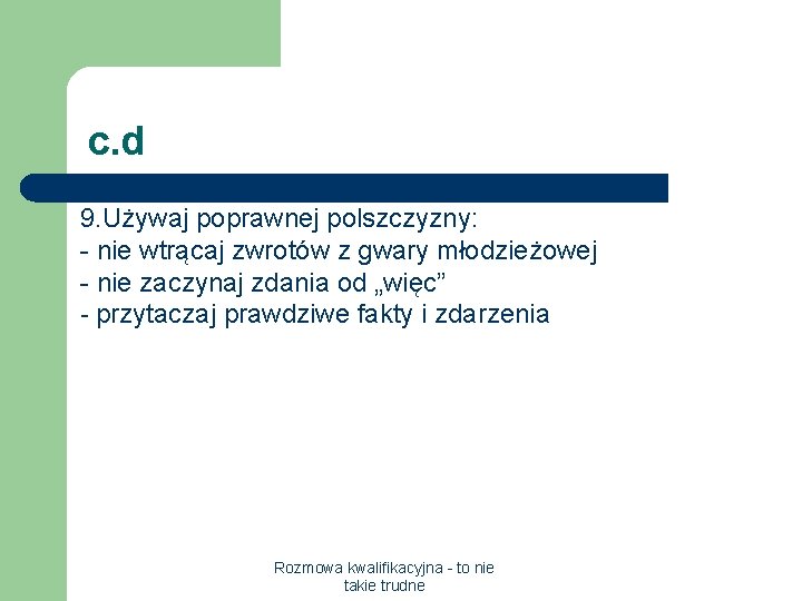 c. d 9. Używaj poprawnej polszczyzny: - nie wtrącaj zwrotów z gwary młodzieżowej -