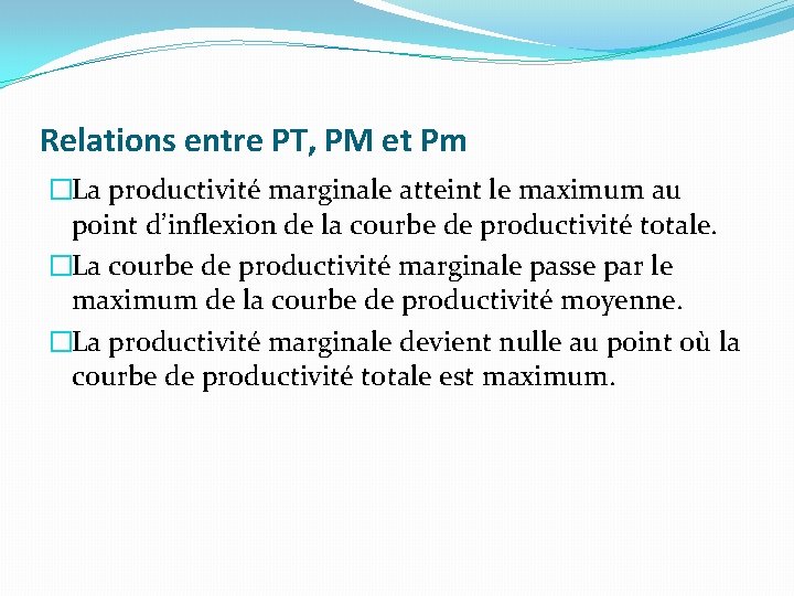Relations entre PT, PM et Pm �La productivité marginale atteint le maximum au point