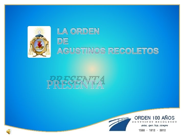 LA ORDEN DE AGUSTINOS RECOLETOS PRESENTA ORDEN 100 AÑOS AGUSTINOS RECOLETOS antes, ayer, hoy,