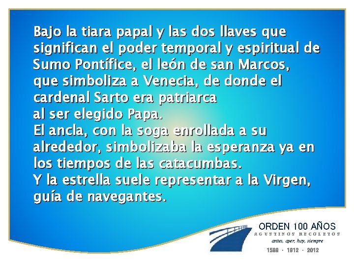 Bajo la tiara papal y las dos llaves que significan el poder temporal y