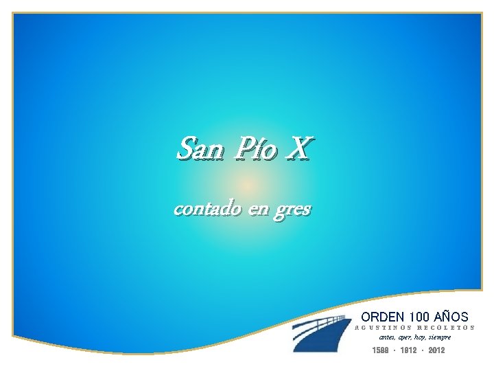 San Pío X contado en gres ORDEN 100 AÑOS AGUSTINOS RECOLETOS antes, ayer, hoy,