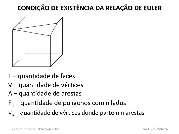 CONDIÇÃO DE EXISTÊNCIA DA RELAÇÃO DE EULER F – quantidade de faces V –