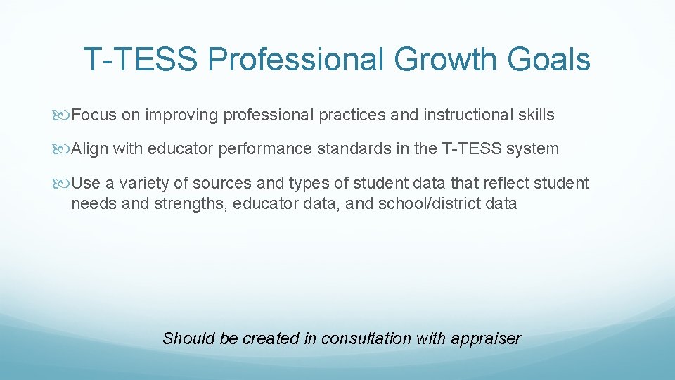 T-TESS Professional Growth Goals Focus on improving professional practices and instructional skills Align with