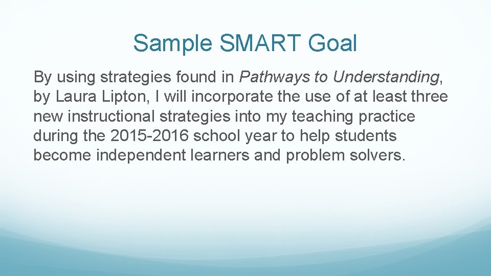 Sample SMART Goal By using strategies found in Pathways to Understanding, by Laura Lipton,